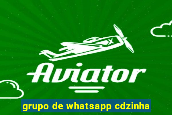 grupo de whatsapp cdzinha